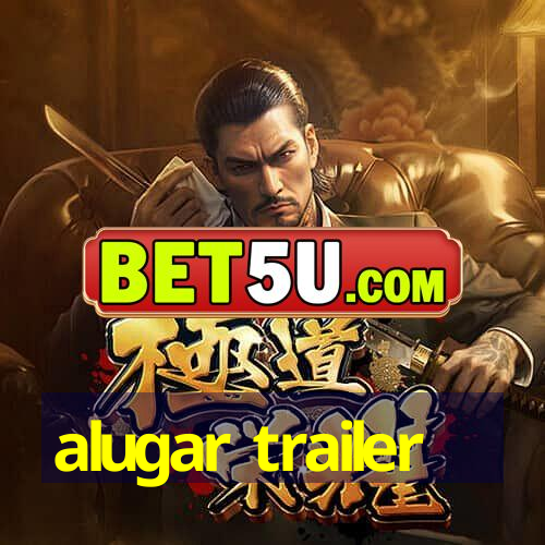 alugar trailer